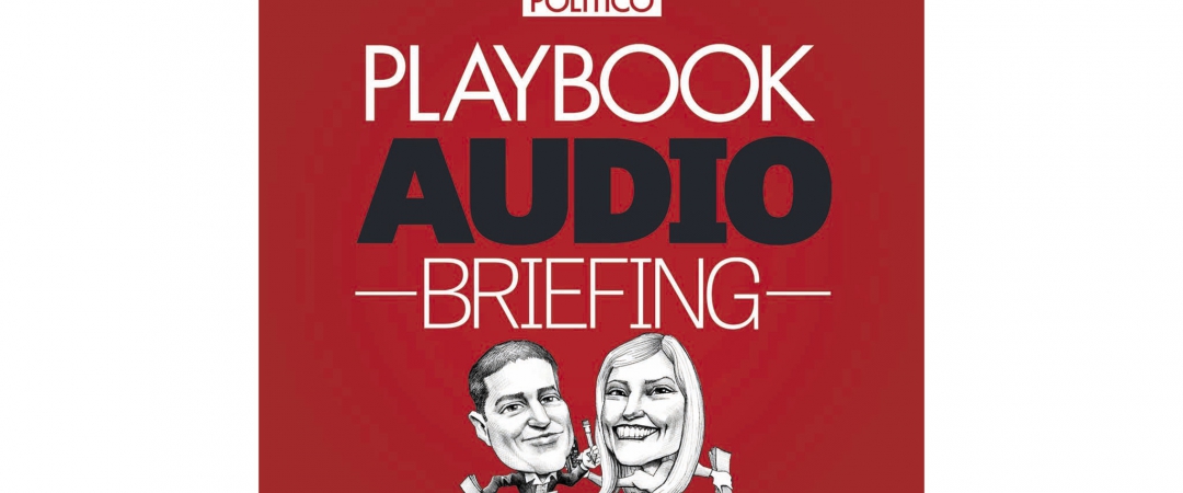 PLAYBOOK AUDIO BRIEFING. «Прослушайте краткую сводку событий за день, произошедших в Вашингтоне. С вами Джейк Шерман и Анна Палмер»